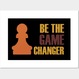 Be The Game Changer Posters and Art